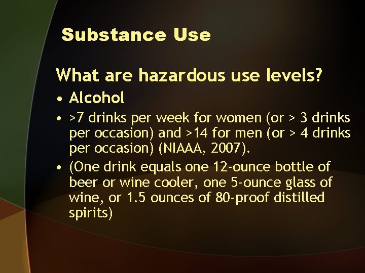 Substance Use What are hazardous use levels? • Alcohol • >7 drinks per week