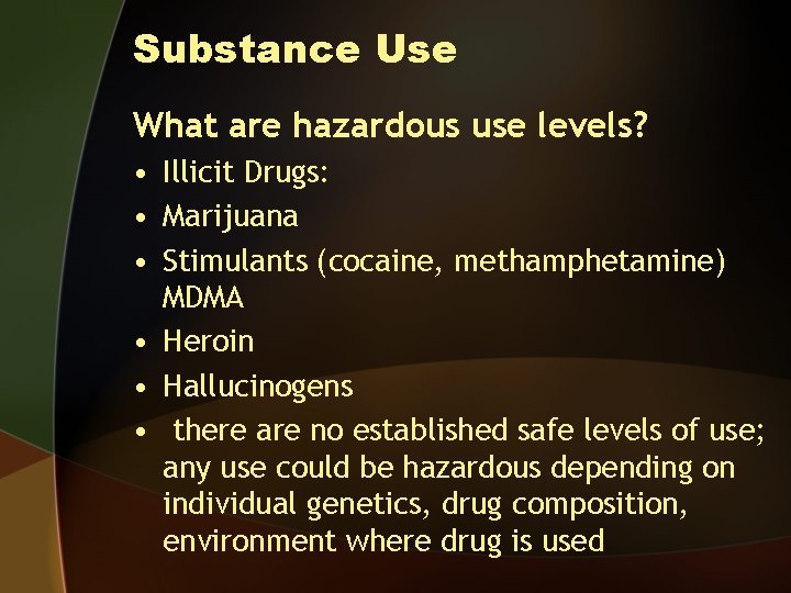 Substance Use What are hazardous use levels? • Illicit Drugs: • Marijuana • Stimulants