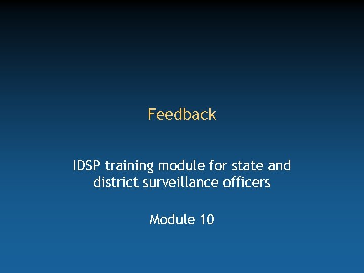 Feedback IDSP training module for state and district surveillance officers Module 10 