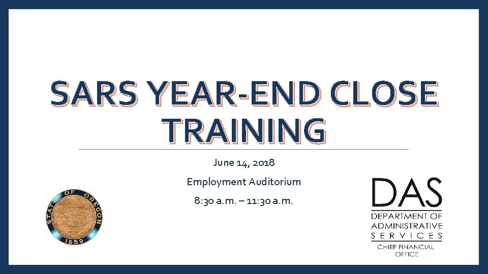 SARS YEAR-END CLOSE TRAINING June 14, 2018 Employment Auditorium 8: 30 a. m. –