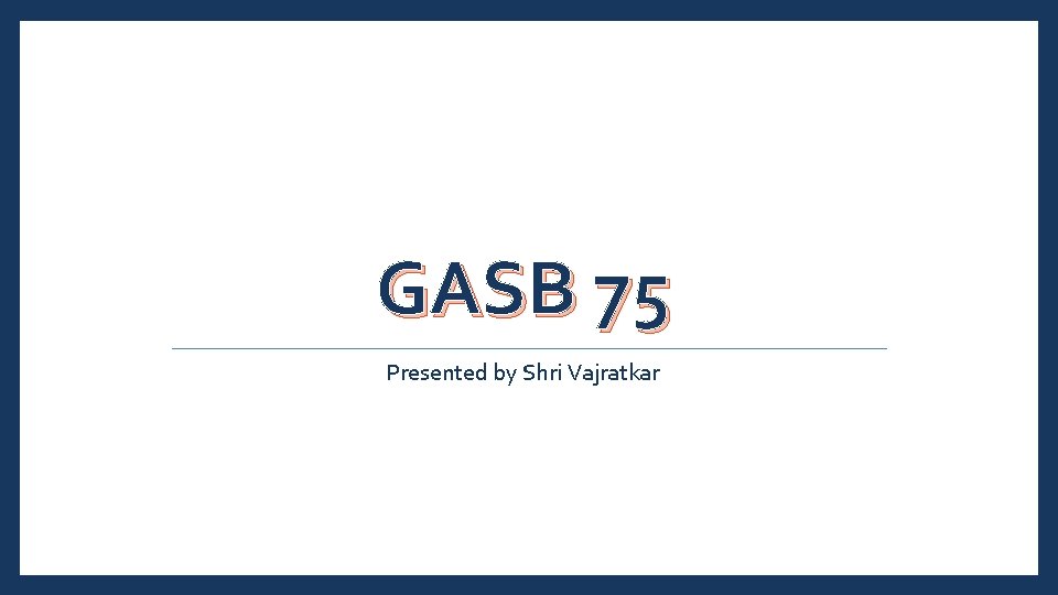 GASB 75 Presented by Shri Vajratkar 