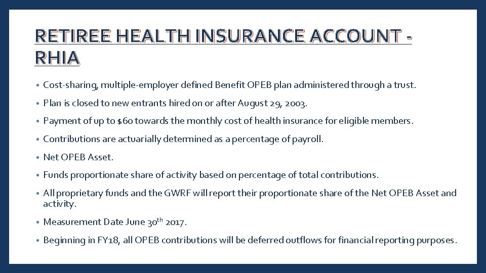 RETIREE HEALTH INSURANCE ACCOUNT - RHIA • Cost-sharing, multiple-employer defined Benefit OPEB plan administered