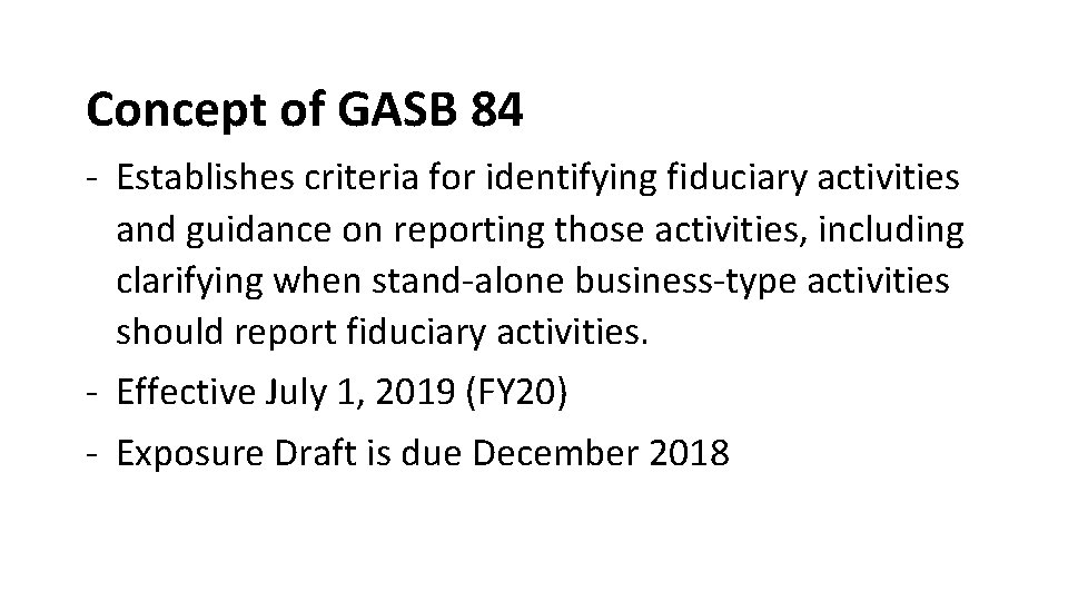 Concept of GASB 84 - Establishes criteria for identifying fiduciary activities and guidance on