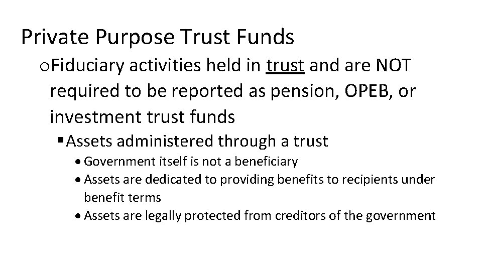 Private Purpose Trust Funds o. Fiduciary activities held in trust and are NOT required