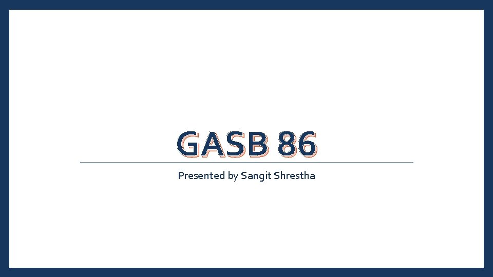 GASB 86 Presented by Sangit Shrestha 