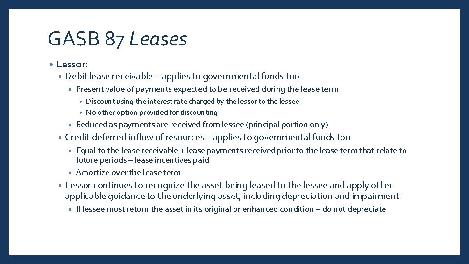 GASB 87 Leases • Lessor: • Debit lease receivable – applies to governmental funds