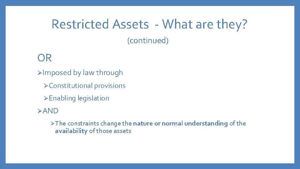 Restricted Assets - What are they? (continued) OR ØImposed by law through ØConstitutional provisions