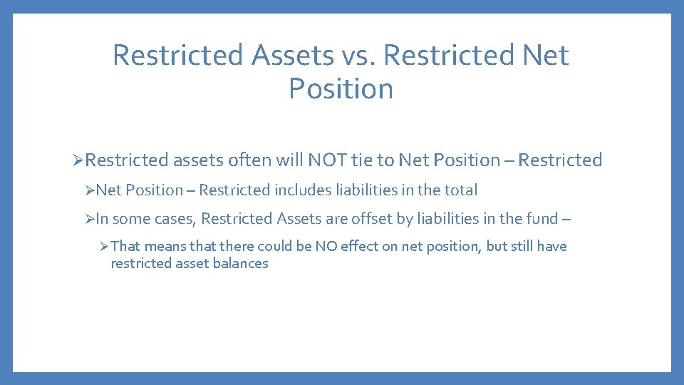 Restricted Assets vs. Restricted Net Position ØRestricted assets often will NOT tie to Net
