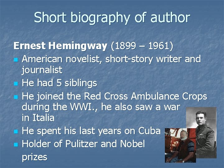 Short biography of author Ernest Hemingway (1899 – 1961) n American novelist, short-story writer