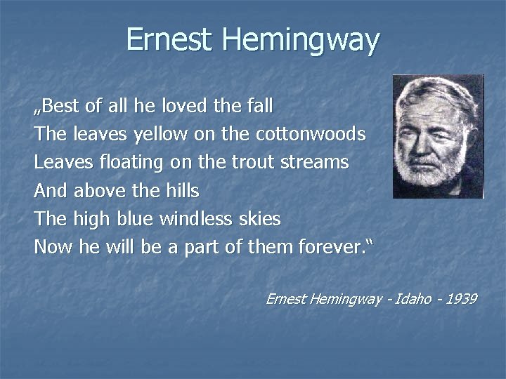 Ernest Hemingway „Best of all he loved the fall The leaves yellow on the