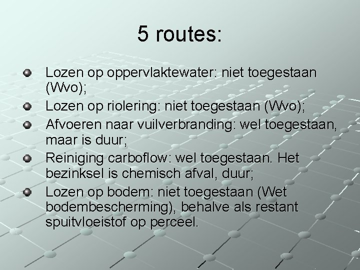 5 routes: Lozen op oppervlaktewater: niet toegestaan (Wvo); Lozen op riolering: niet toegestaan (Wvo);