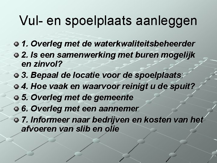 Vul- en spoelplaats aanleggen 1. Overleg met de waterkwaliteitsbeheerder 2. Is een samenwerking met