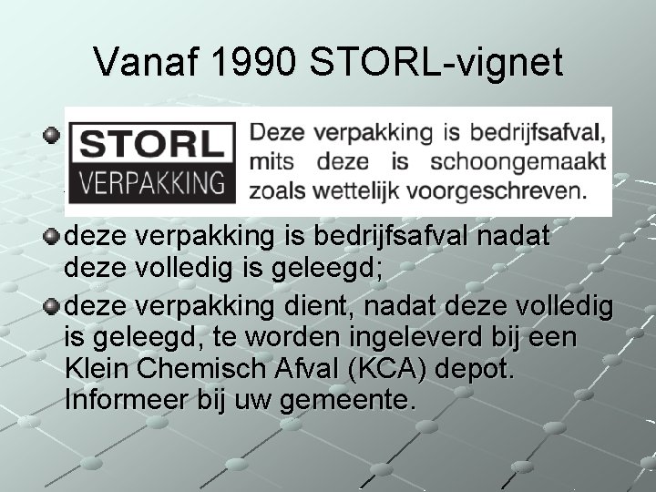 Vanaf 1990 STORL-vignet deze verpakking is bedrijfsafval mits deze is schoongespoeld zoals wettelijk is