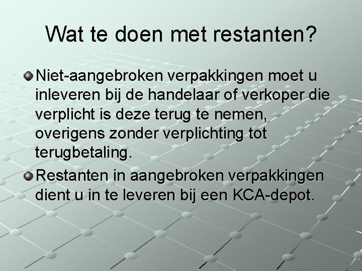 Wat te doen met restanten? Niet-aangebroken verpakkingen moet u inleveren bij de handelaar of