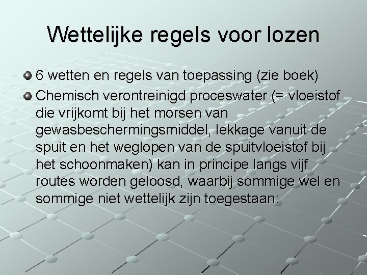 Wettelijke regels voor lozen 6 wetten en regels van toepassing (zie boek) Chemisch verontreinigd