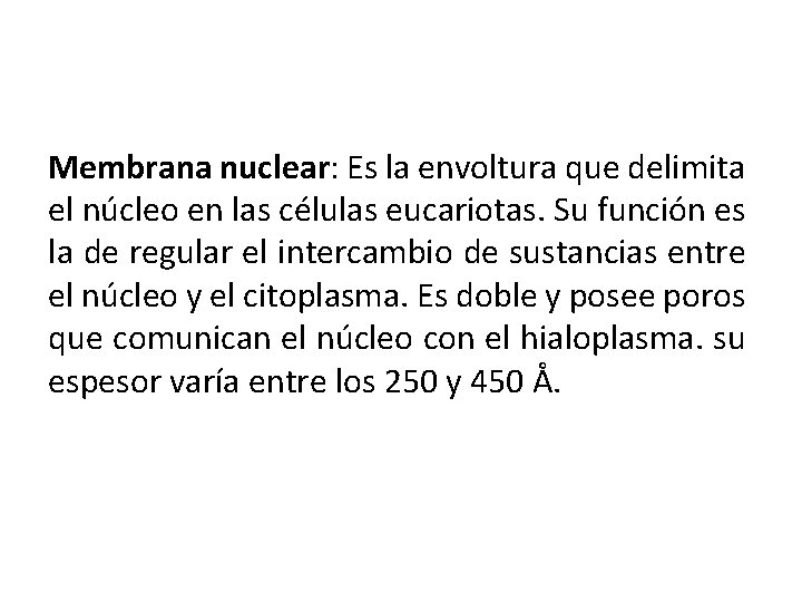 Membrana nuclear: Es la envoltura que delimita el núcleo en las células eucariotas. Su