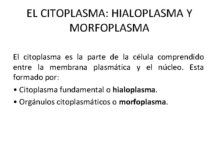 EL CITOPLASMA: HIALOPLASMA Y MORFOPLASMA El citoplasma es la parte de la célula comprendido
