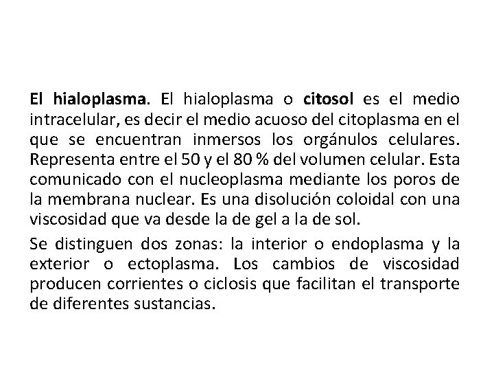 El hialoplasma o citosol es el medio intracelular, es decir el medio acuoso del