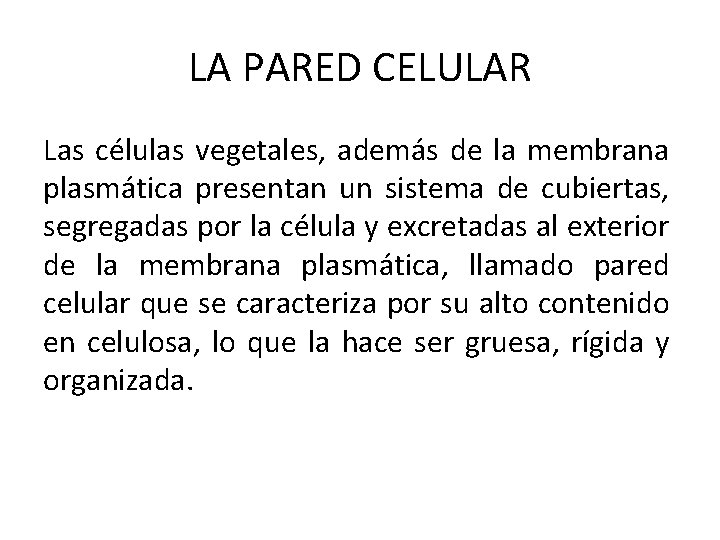 LA PARED CELULAR Las células vegetales, además de la membrana plasmática presentan un sistema