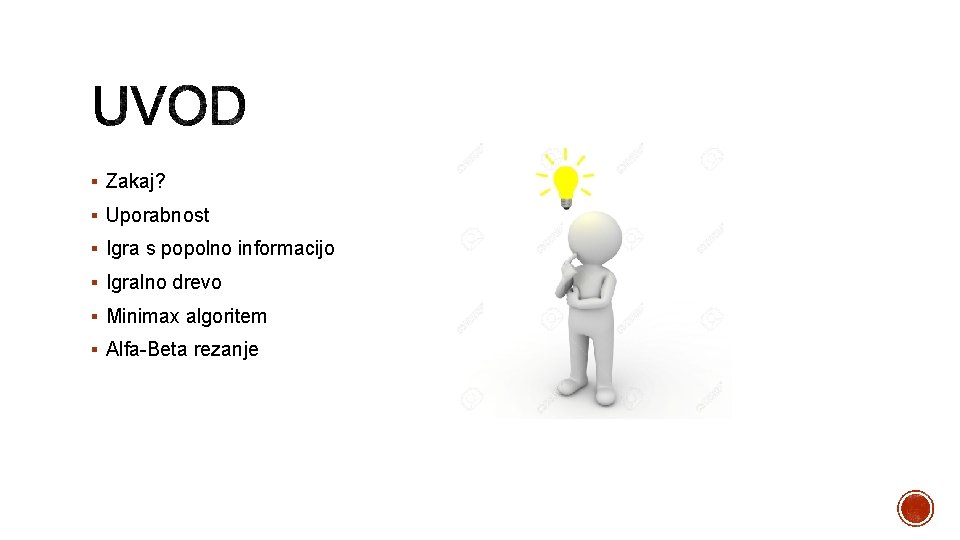 § Zakaj? § Uporabnost § Igra s popolno informacijo § Igralno drevo § Minimax