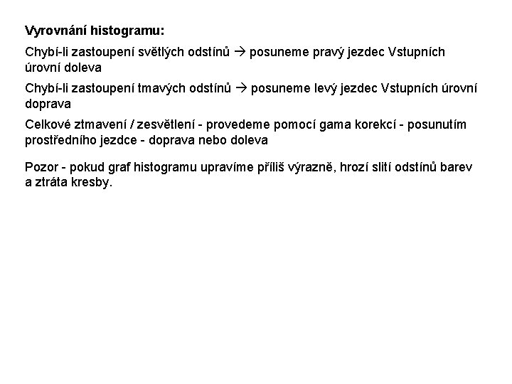 Vyrovnání histogramu: Chybí-li zastoupení světlých odstínů posuneme pravý jezdec Vstupních úrovní doleva Chybí-li zastoupení