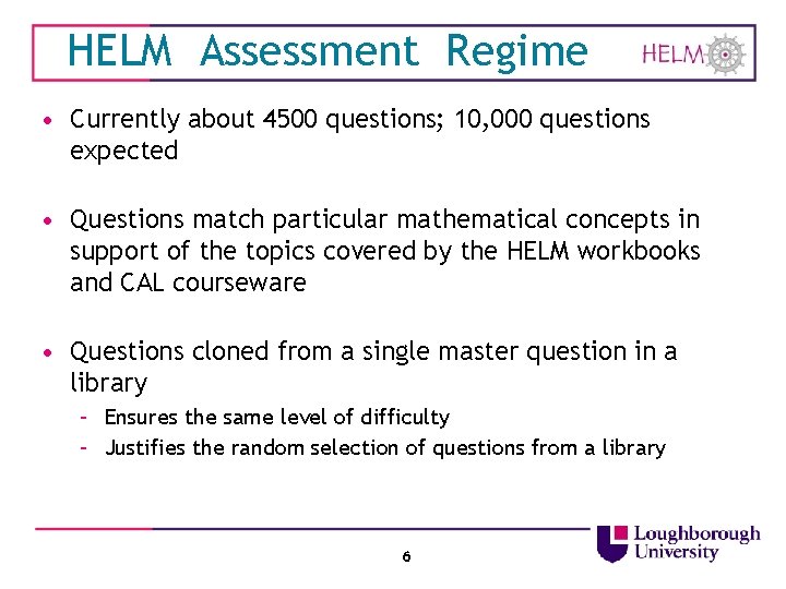 HELM Assessment Regime • Currently about 4500 questions; 10, 000 questions expected • Questions HELM Assessment Regime • Currently about 4500 questions; 10, 000 questions expected • Questions