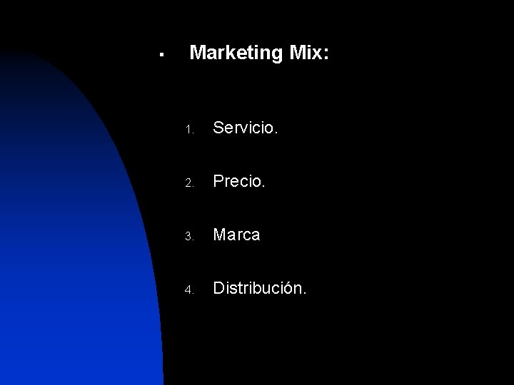 § Marketing Mix: 1. Servicio. 2. Precio. 3. Marca 4. Distribución. 