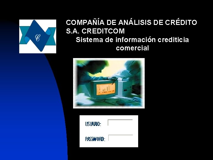 COMPAÑÍA DE ANÁLISIS DE CRÉDITO S. A. CREDITCOM Sistema de información crediticia comercial 
