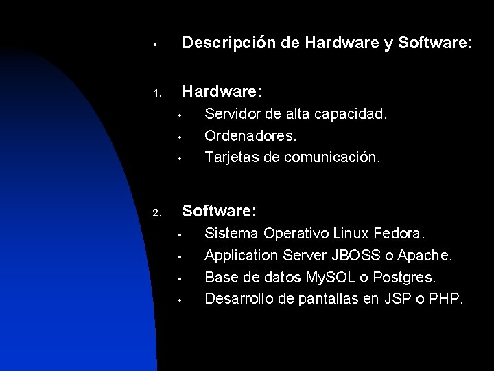 § Descripción de Hardware y Software: 1. Hardware: • • • Servidor de alta