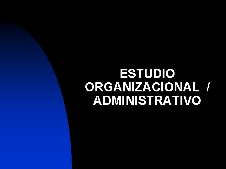 ESTUDIO ORGANIZACIONAL / ADMINISTRATIVO 