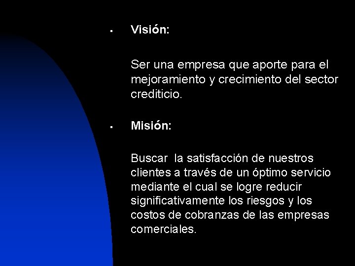 § Visión: Ser una empresa que aporte para el mejoramiento y crecimiento del sector