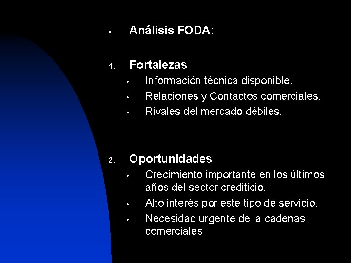 § Análisis FODA: 1. Fortalezas • • • Información técnica disponible. Relaciones y Contactos