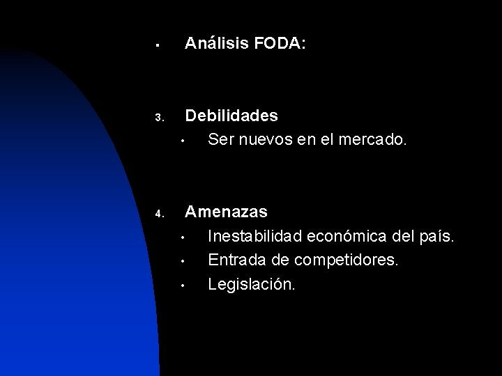 § 3. 4. Análisis FODA: Debilidades • Ser nuevos en el mercado. Amenazas •