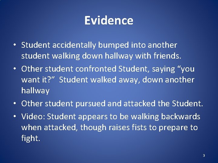 Evidence • Student accidentally bumped into another student walking down hallway with friends. •