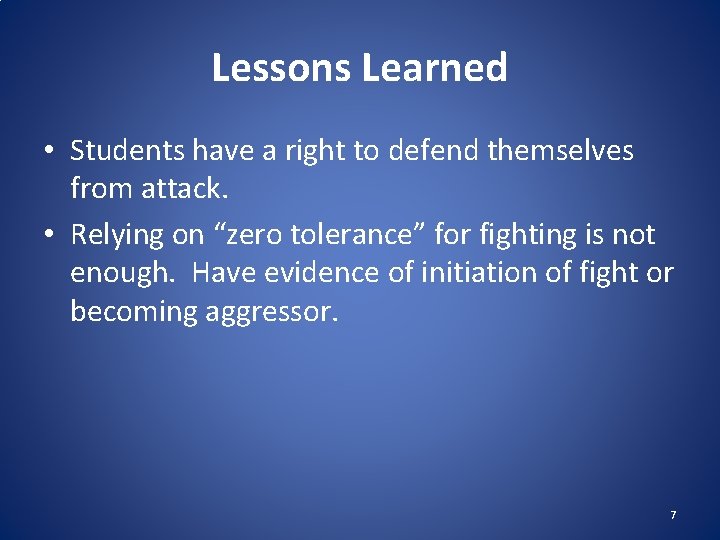 Lessons Learned • Students have a right to defend themselves from attack. • Relying