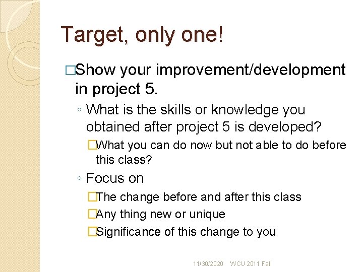 Target, only one! �Show your improvement/development in project 5. ◦ What is the skills Target, only one! �Show your improvement/development in project 5. ◦ What is the skills