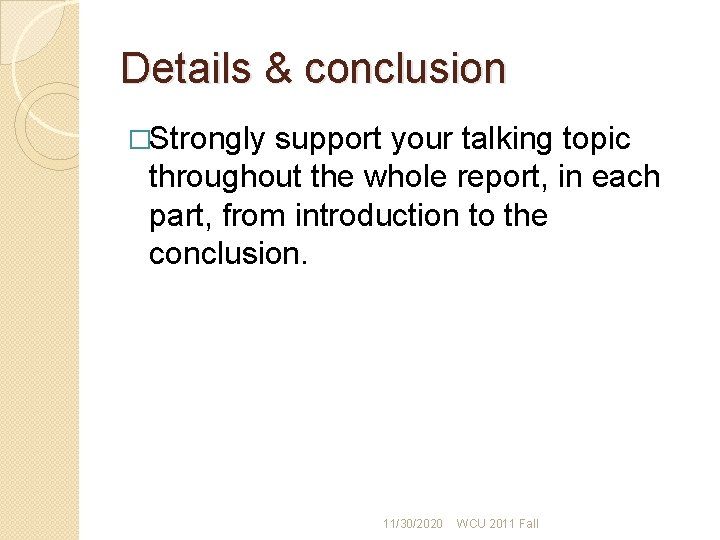 Details & conclusion �Strongly support your talking topic throughout the whole report, in each Details & conclusion �Strongly support your talking topic throughout the whole report, in each