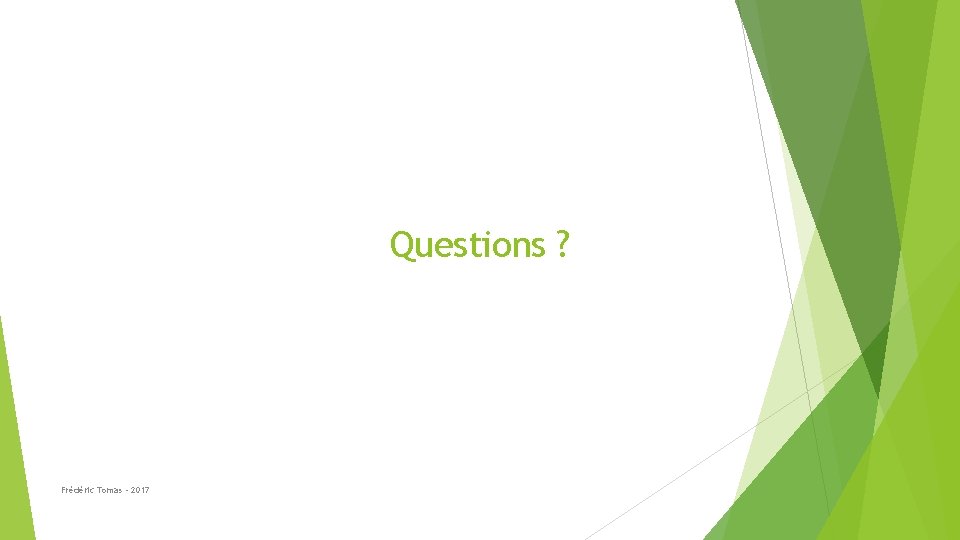 Questions ? Frédéric Tomas - 2017 