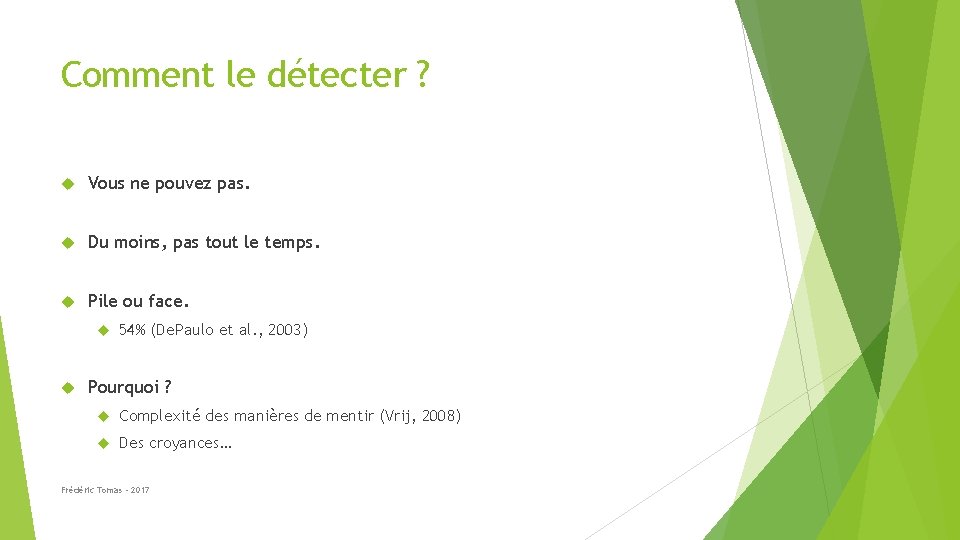 Comment le détecter ? Vous ne pouvez pas. Du moins, pas tout le temps.