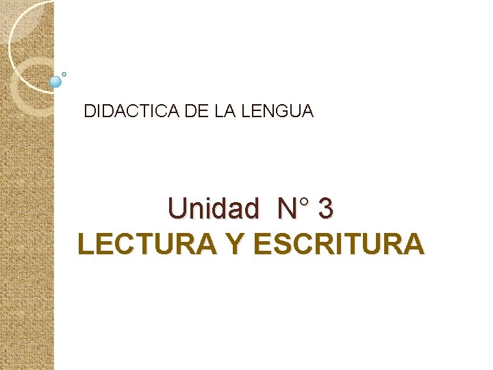 DIDACTICA DE LA LENGUA Unidad N° 3 LECTURA Y ESCRITURA 