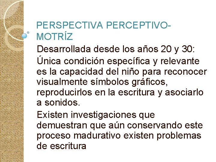 PERSPECTIVA PERCEPTIVOMOTRÍZ Desarrollada desde los años 20 y 30: Única condición específica y relevante