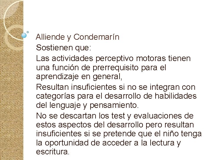 Alliende y Condemarín Sostienen que: Las actividades perceptivo motoras tienen una función de prerrequisito