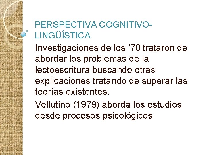 PERSPECTIVA COGNITIVOLINGÜÍSTICA Investigaciones de los ’ 70 trataron de abordar los problemas de la