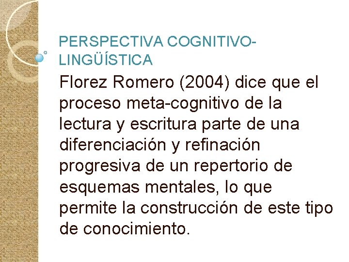 PERSPECTIVA COGNITIVOLINGÜÍSTICA Florez Romero (2004) dice que el proceso meta-cognitivo de la lectura y