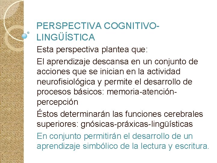 PERSPECTIVA COGNITIVOLINGÜÍSTICA Esta perspectiva plantea que: El aprendizaje descansa en un conjunto de acciones