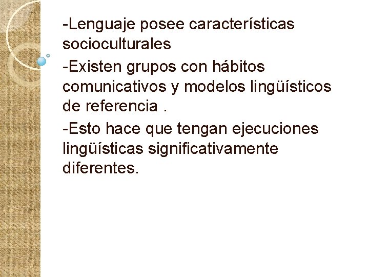 -Lenguaje posee características socioculturales -Existen grupos con hábitos comunicativos y modelos lingüísticos de referencia.