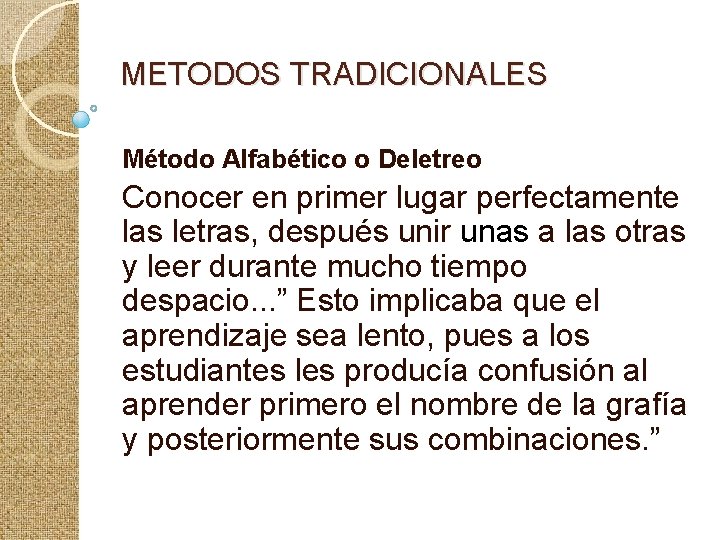 METODOS TRADICIONALES Método Alfabético o Deletreo Conocer en primer lugar perfectamente las letras, después