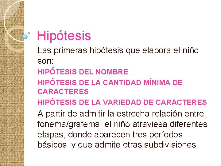 Hipótesis Las primeras hipótesis que elabora el niño son: HIPÓTESIS DEL NOMBRE HIPÓTESIS DE