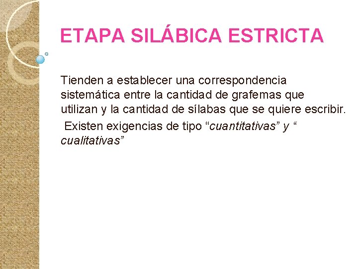 ETAPA SILÁBICA ESTRICTA Tienden a establecer una correspondencia sistemática entre la cantidad de grafemas