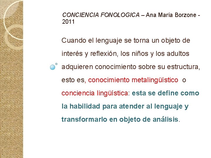 CONCIENCIA FONOLOGICA – Ana María Borzone - 2011 Cuando el lenguaje se torna un